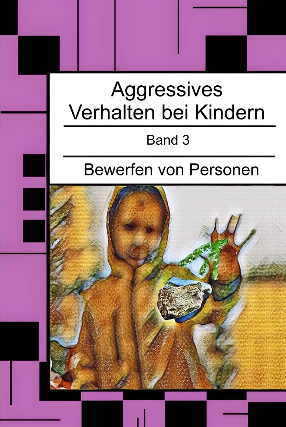 Aggressives Verhalten bei Kindern: Bewerfen von Personen (Aggressives Verhalten bei Kindern - erkennen, einordnen und verstehen)