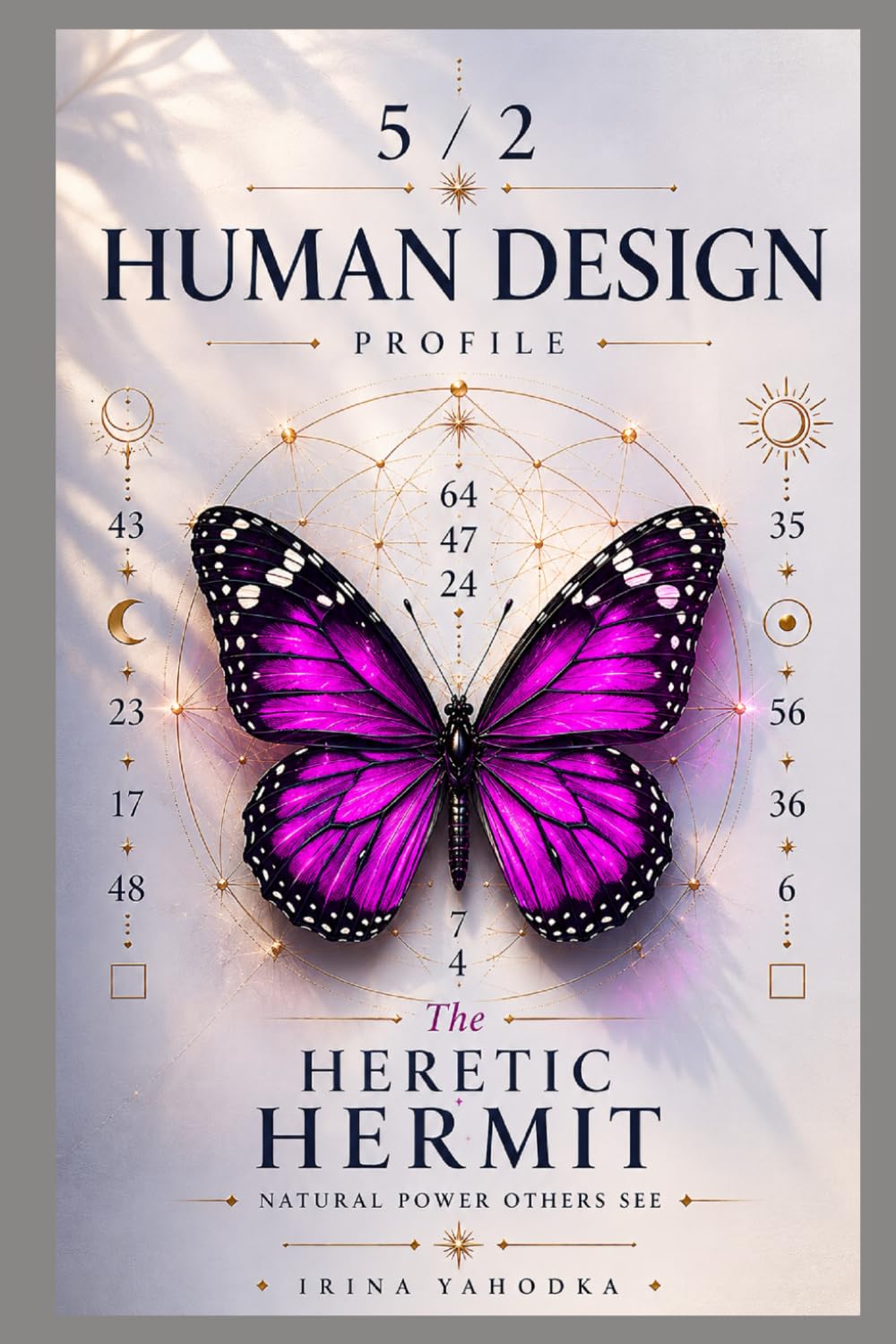 Human Design Profile 5/2: The Heretic Hermit. Natural Power Others See (Human Design Profiles: 12 Life Paths Explained)