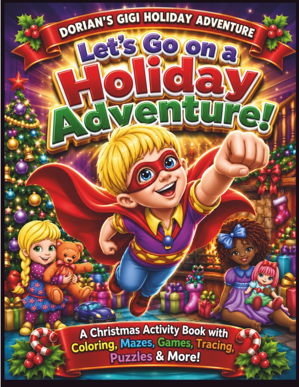 LET'S GO ON A HOLIDAY ADVENTURE!: A CHRISTMAS ACTIVITY BOOK WITH COLORING, MAZES, GAMES, TRACING, PUZZLES & MORE! (DORIAN'S GIGI HOLIDAY ADVENTURES)