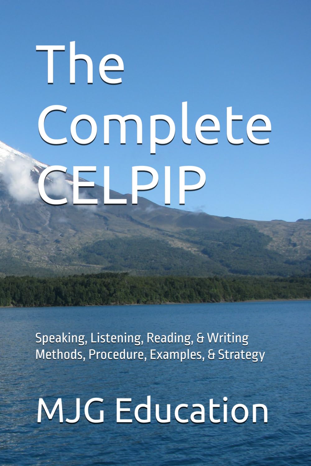 The Complete CELPIP: Speaking, Listening, Reading, & Writing Methods, Procedure, Examples, & Strategy