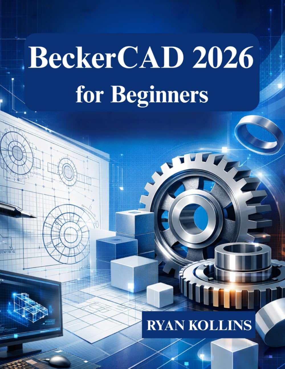 BeckerCAD 2026 for Beginners: Learn 2D Drafting and 3D Modeling from Scratch
