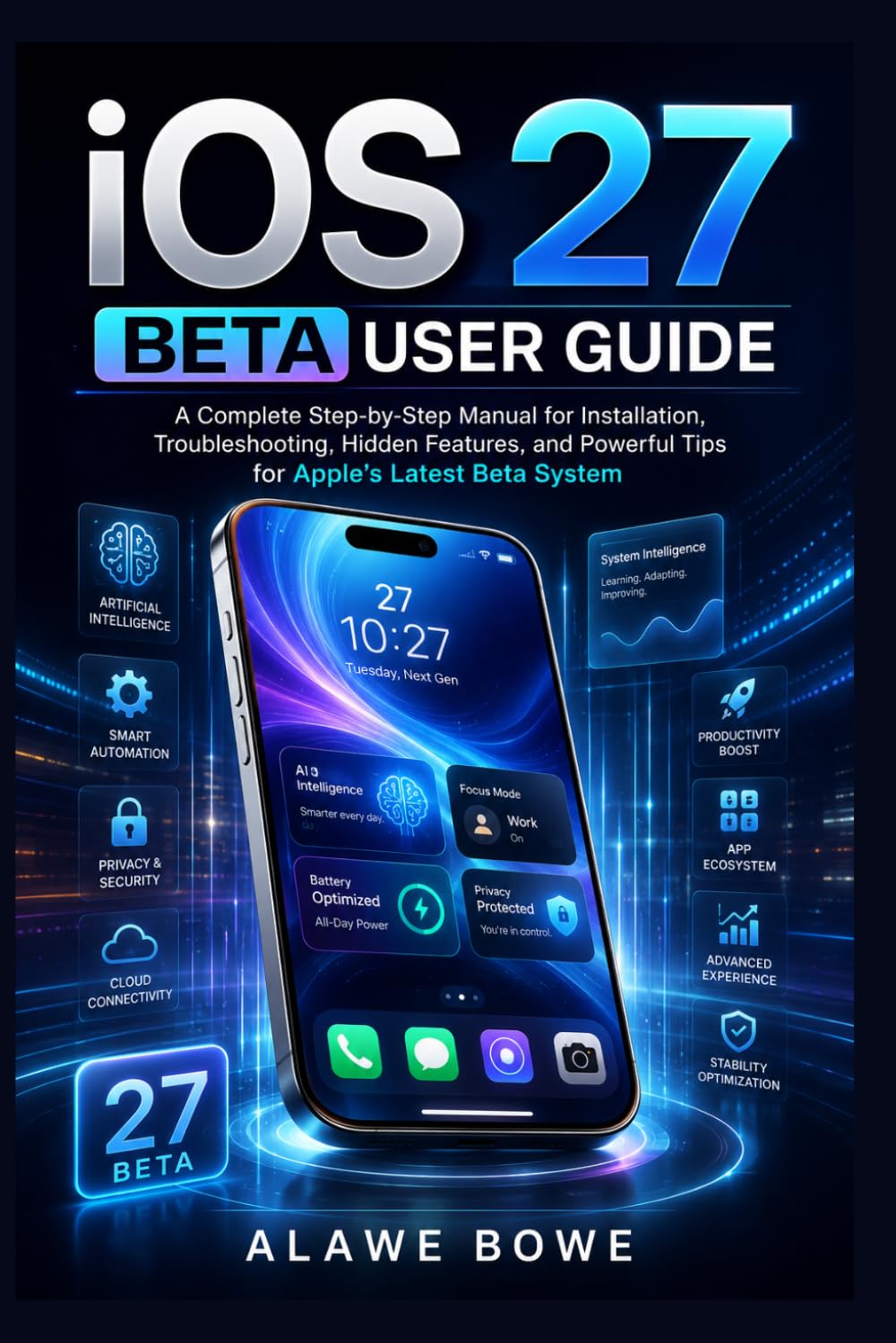 iOS 27 Beta User Guide: A Complete Step-by-Step Manual for Installation, Troubleshooting, Hidden Features, and Powerful Tips for Apple’s Latest Beta System