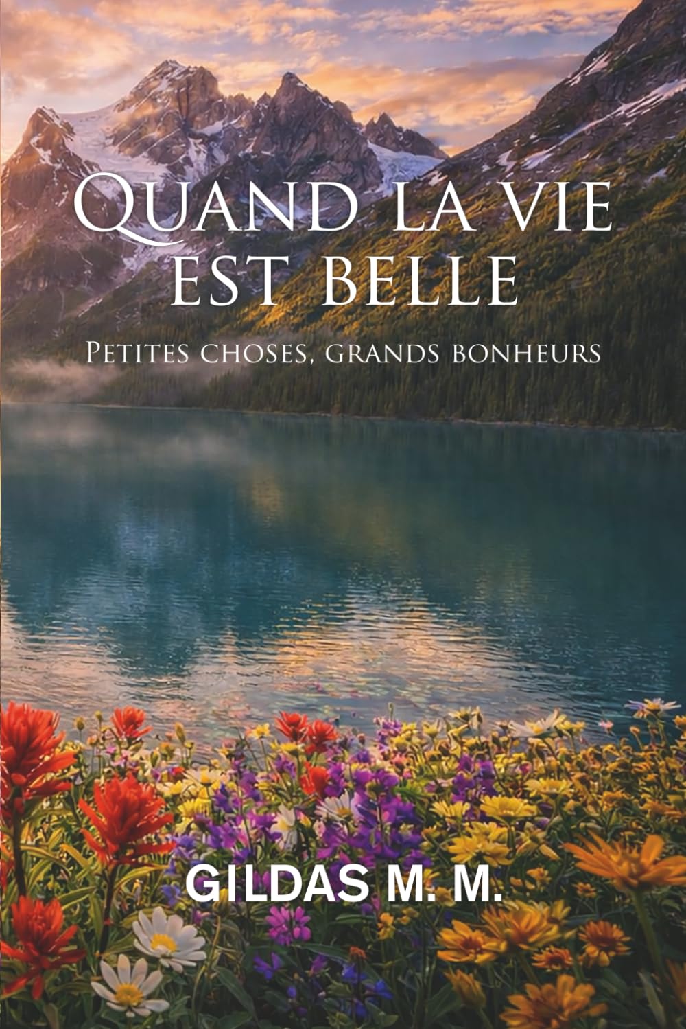 Quand la vie est belle: Petites choses, grands bonheurs