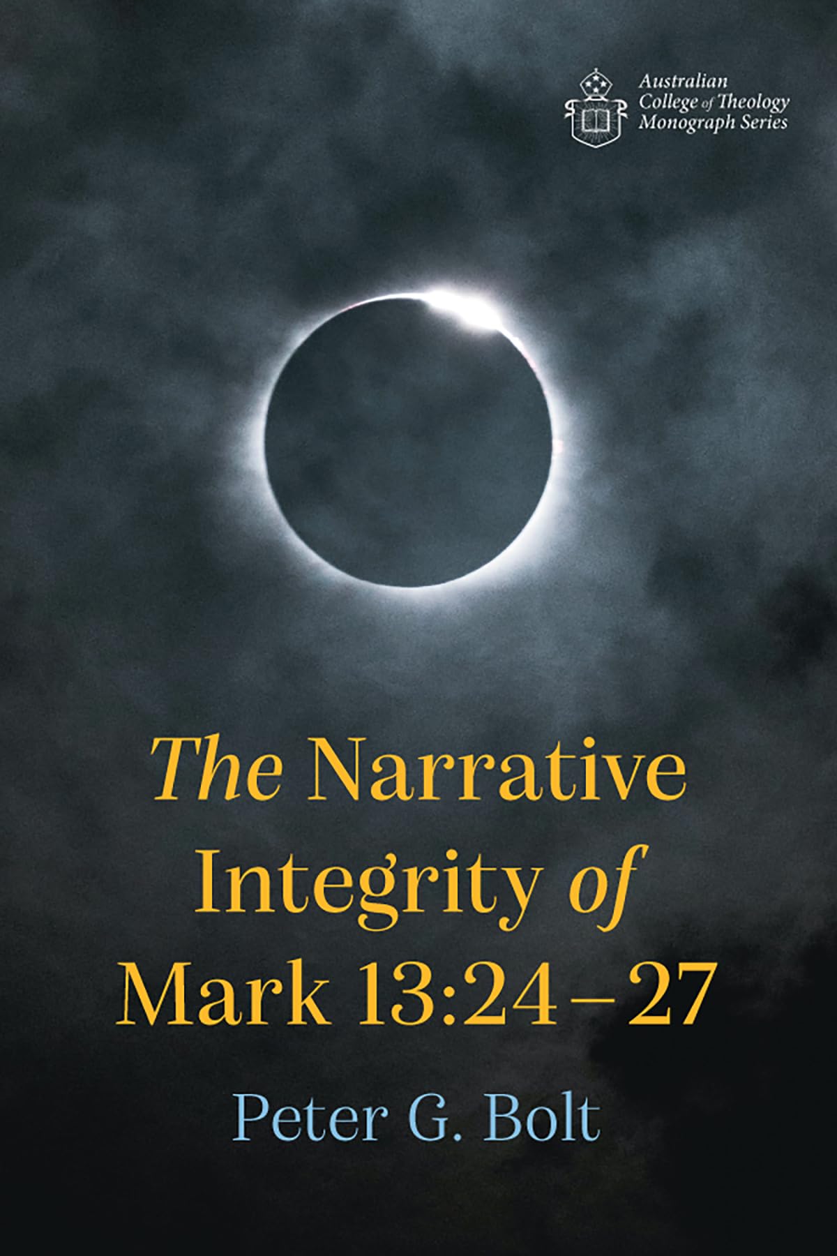 The Narrative Integrity of Mark 13:24-27 (Australian College of Theology Monograph Series)