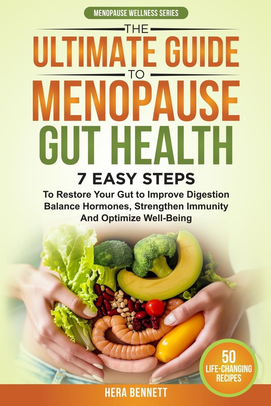 The Ultimate Guide to Menopause Gut Health: 7 Easy Steps to Restore Your Gut to Improve Digestion, Balance Hormones, Strengthen Immunity and Optimize Well-Being (Menopause Wellness Series)