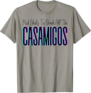 Most Likely To Drink All The Casamigos Men Women Drinks T-Shirt