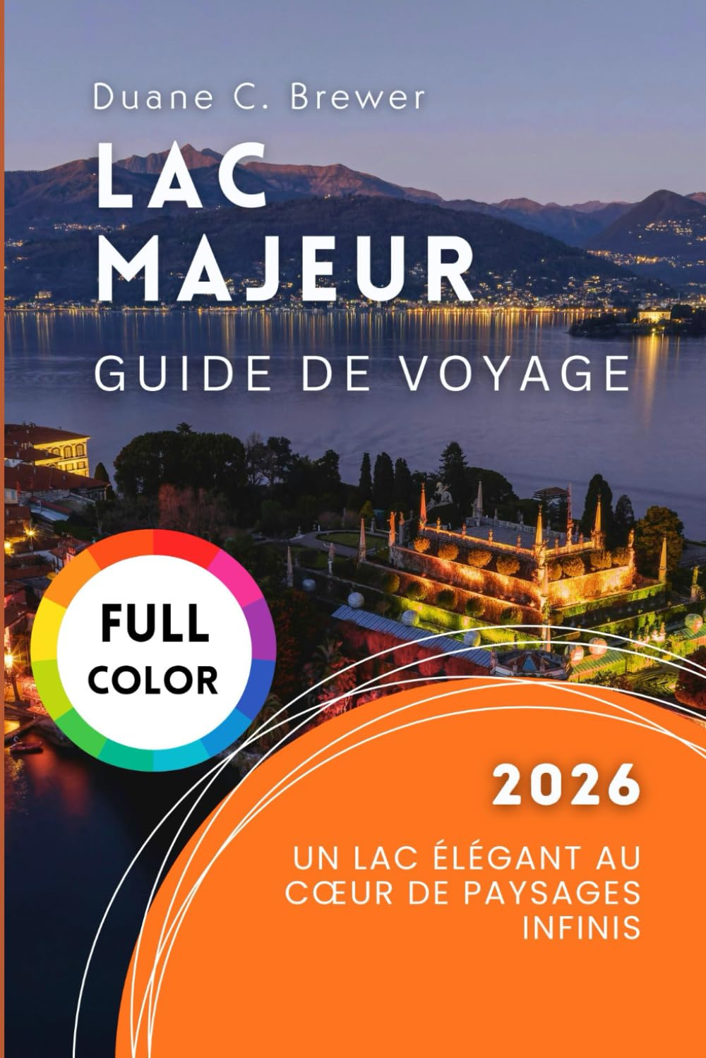 Lac Majeur Guide de voyage 2026: Un Lac Élégant au Cœur de Paysages Infinis
