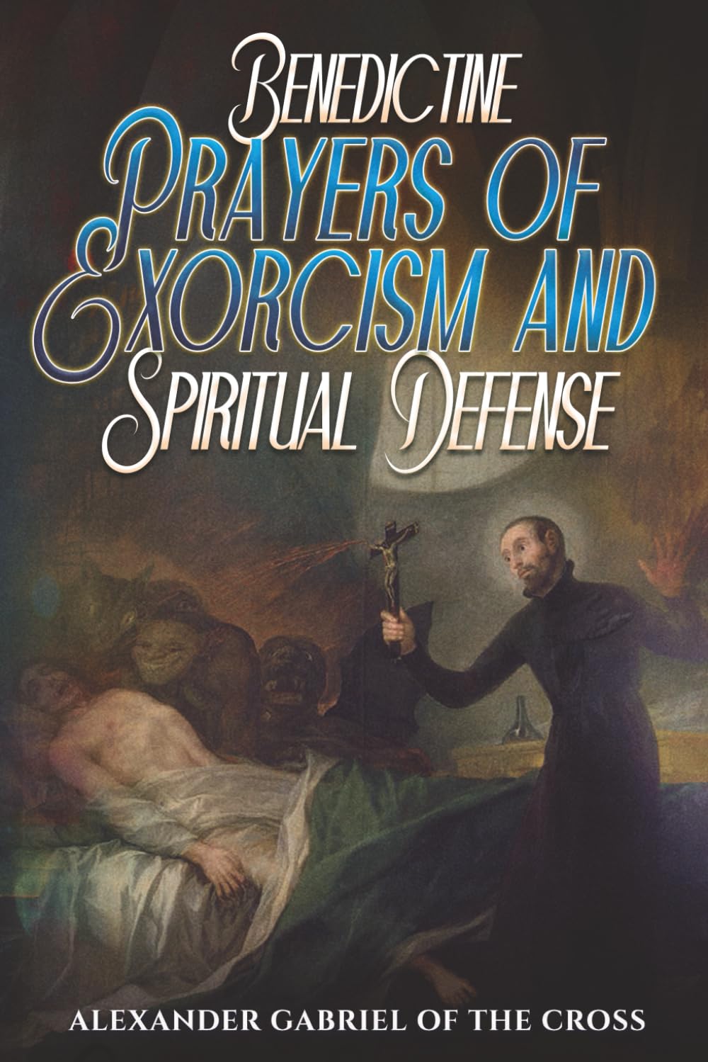Benedictine Prayers of Exorcism and Spiritual Defense