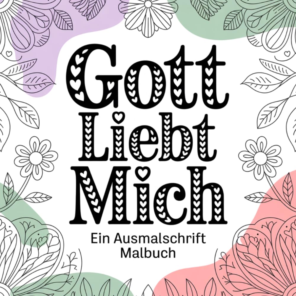 Gott liebt mich: ein Ausmalschrift Malbuch für Jungendliche und Erwachsene