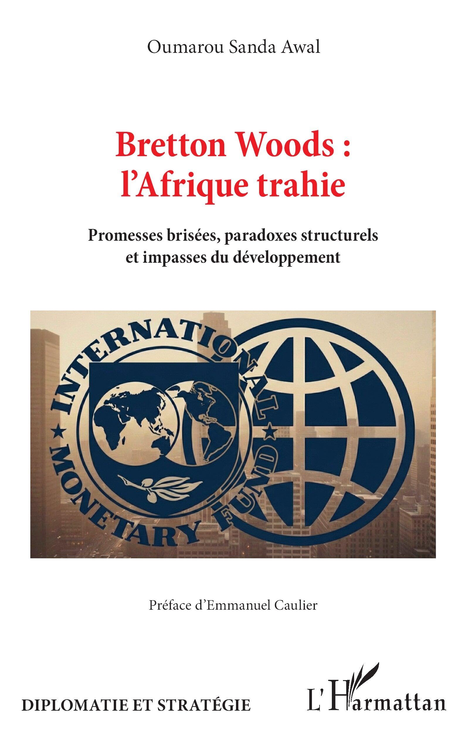 Bretton Woods : l’Afrique trahie: Promesses brisées, paradoxes structurels et impasses du développement (Diplomatie Et Stratégie)