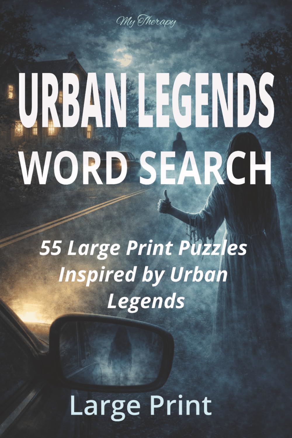 My Therapy Urban Legends Word Search: 55 Large Print Spooky Word Search Puzzles for Adults – Scary, Eerie & Chilling Themes