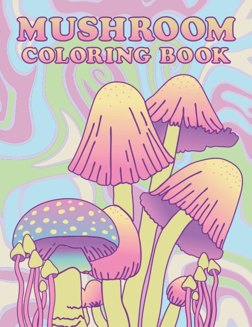 Mushroom Coloring Book: 30 Mushroom Coloring Pages For Adults And Teens Pastel Color Cover