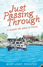 Just Passing Through: A nomadic life afloat in France (In Search of a Simple Life)