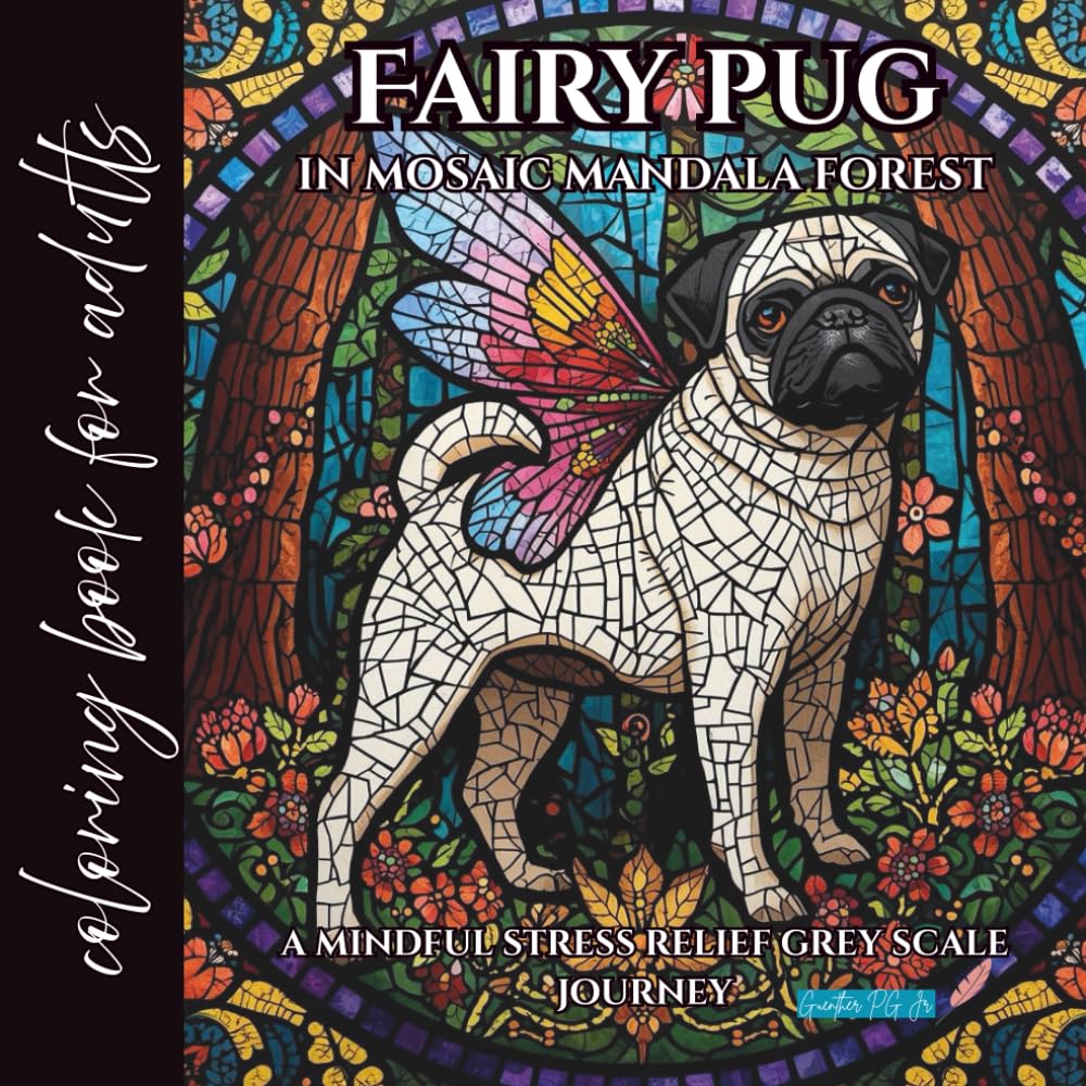 fairy pug in mosaic mandala forest coloring book for adults: a mindful stress relief grey scale journey