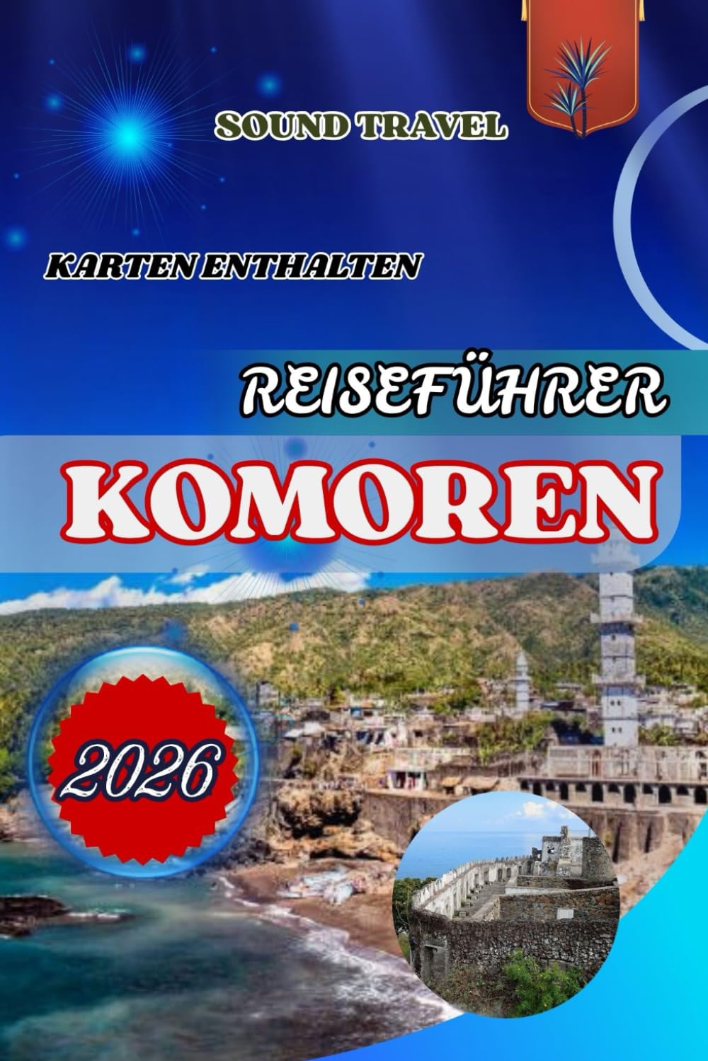 REISEFÜHRER KOMOREN 2026: Der ultimative Komoren-Reiseführer 2026: Insider-Tipps, verborgene Schätze und unvergessliche Erlebnisse für Familien, Paare und Alleinreisende