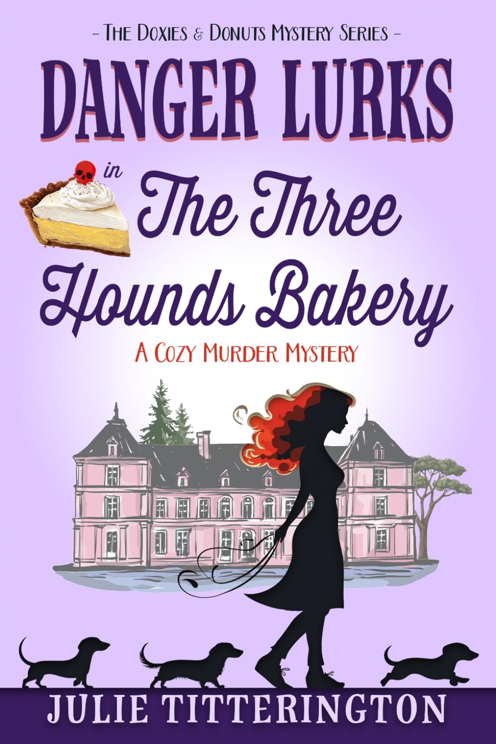Danger Lurks In The Three Hounds Bakery: A Cozy Murder Mystery (The Doxies & Donuts Mystery Series)