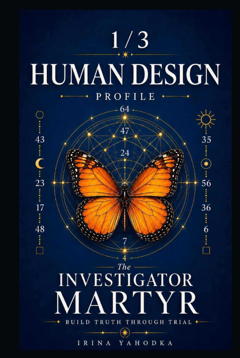 Human Design Profile 1/3: The Investigator Martyr. Build Truth Through Trial (Human Design Profiles: 12 Life Paths Explained)