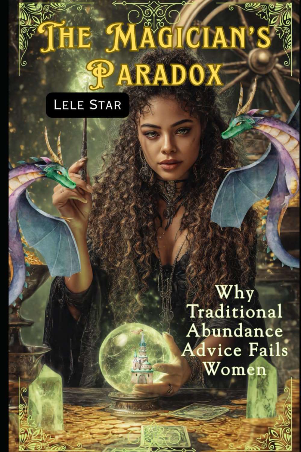 The Magician's Paradox: Why Traditional Abundance Advice Fails Women: And What to do Instead