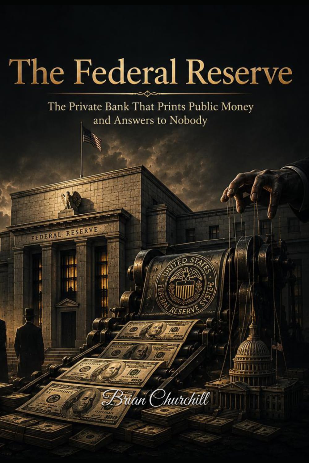 The Federal Reserve: The Private Bank That Prints Public Money and Answers to Nobody (The Money Mechanics Series)
