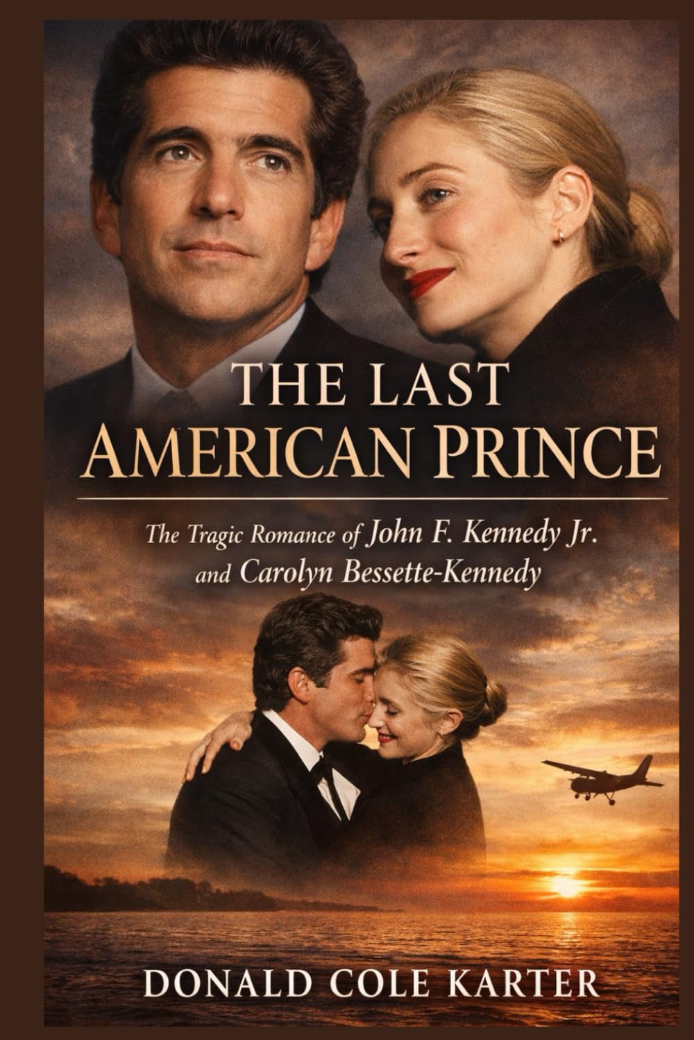 The Last American Prince: The Tragic Romance of John F. Kennedy Jr. and Carolyn Bessette-Kennedy
