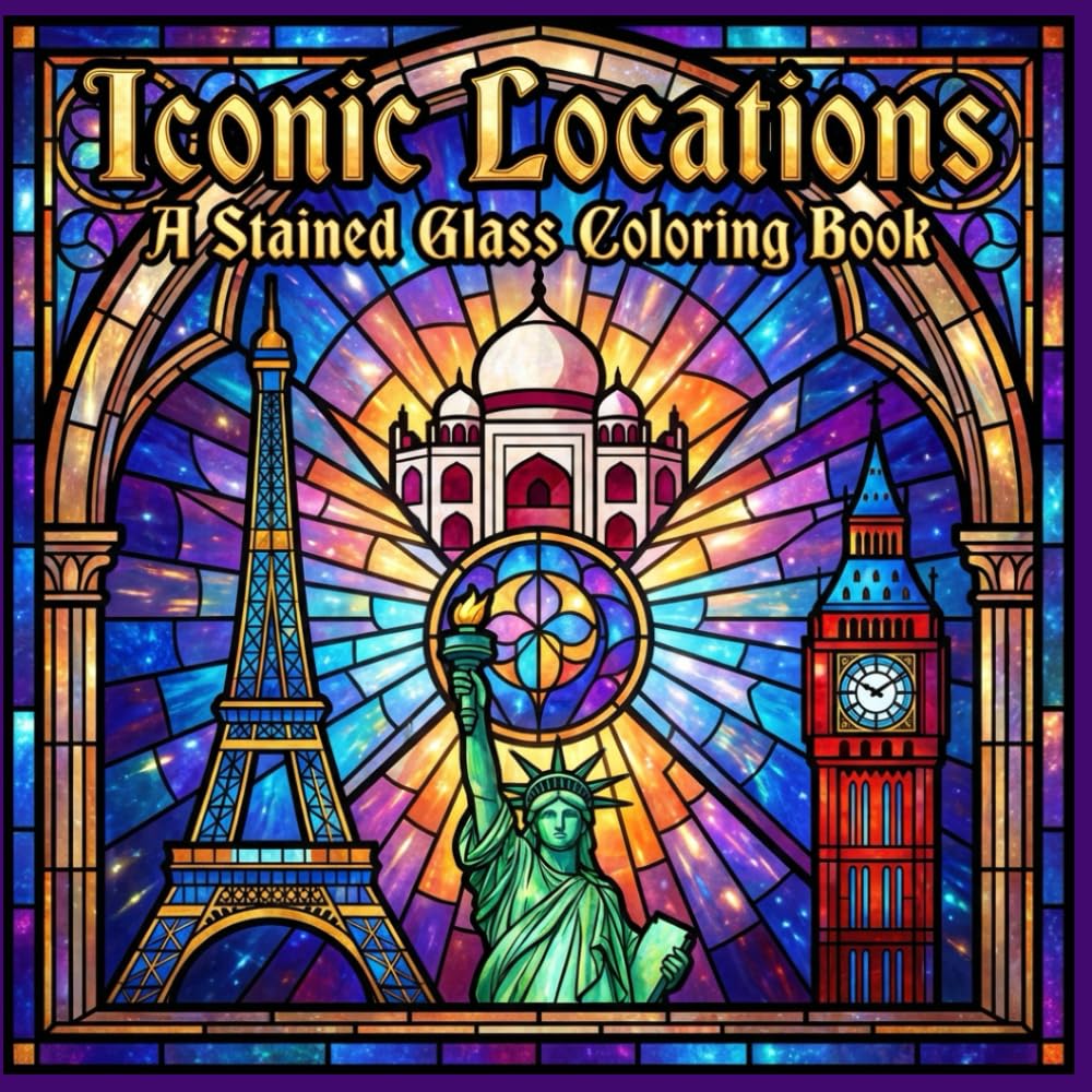 Iconic Locations A Stained Glass Coloring Book: Famous Landmarks and Architectural Designs for Relaxation and Artistic Focus (The Stained Glass Coloring Book Series)