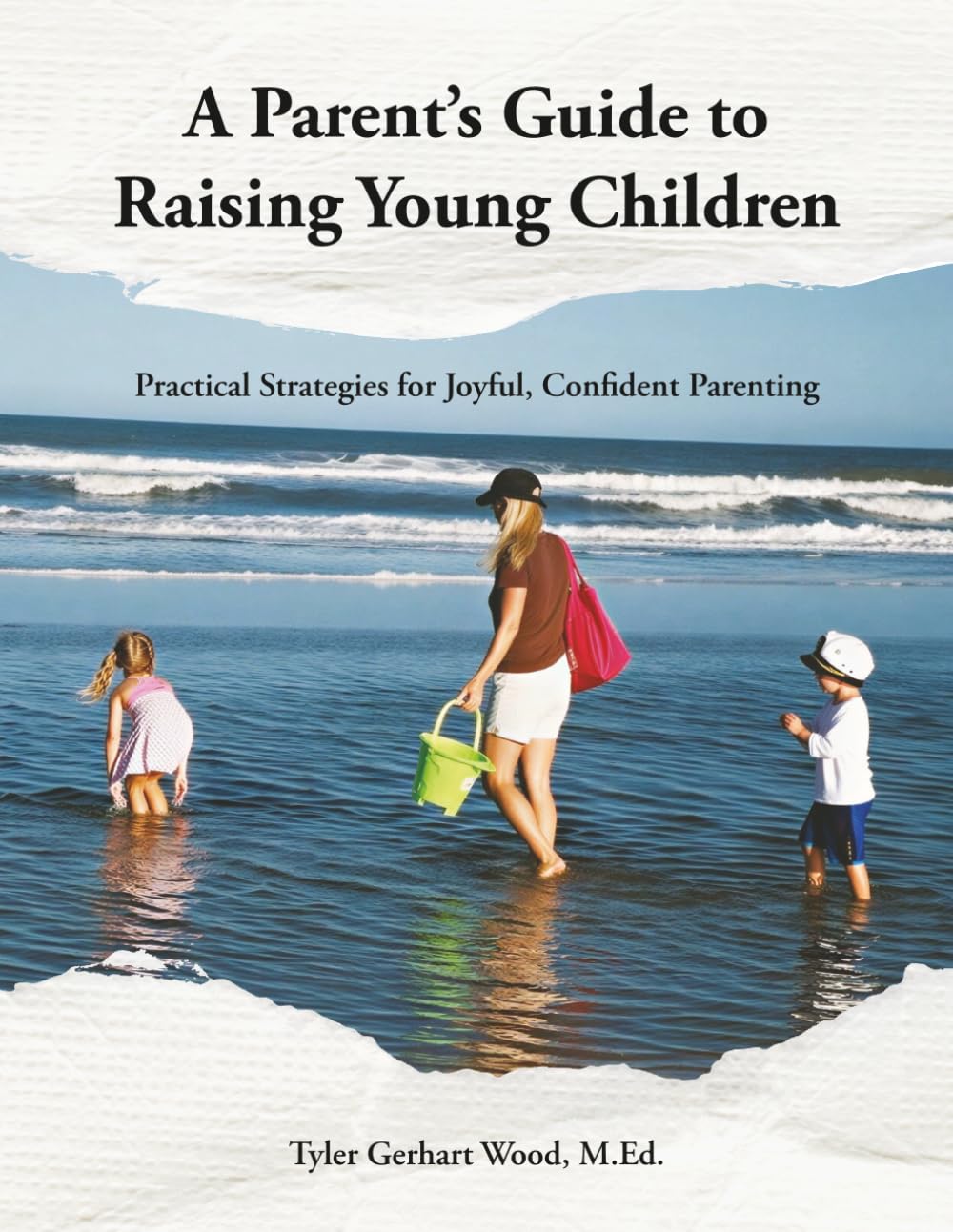 A Parent’s Guide to Raising Young Children: Practical Strategies for Joyful, Confident Parenting