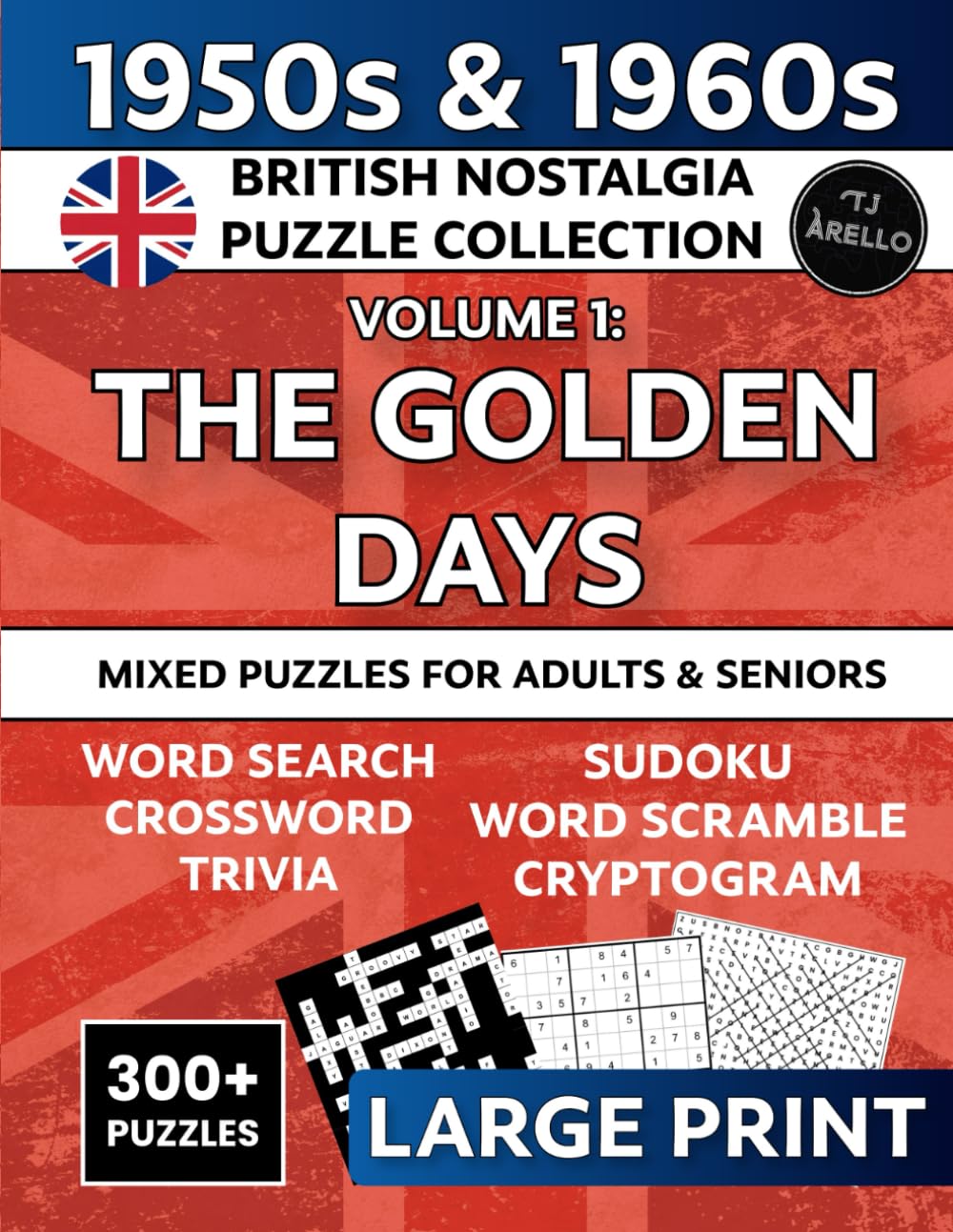 Remember The Golden Days? 1950s & 1960s British Nostalgia Large Print Mixed Puzzle Book: 300+ Puzzles for Adults & Seniors — Word Search, Crosswords, ... Relive Fond Memories and Keep Your Mind Sharp