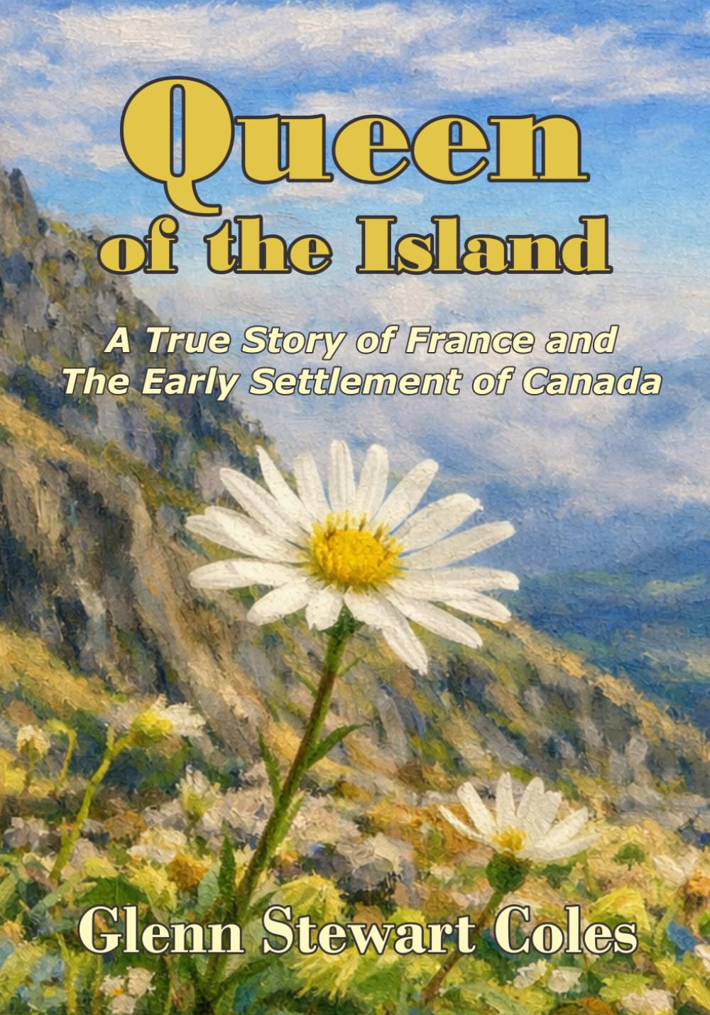 Queen of the Island: A True Story of France and The Early Settlement of Canada