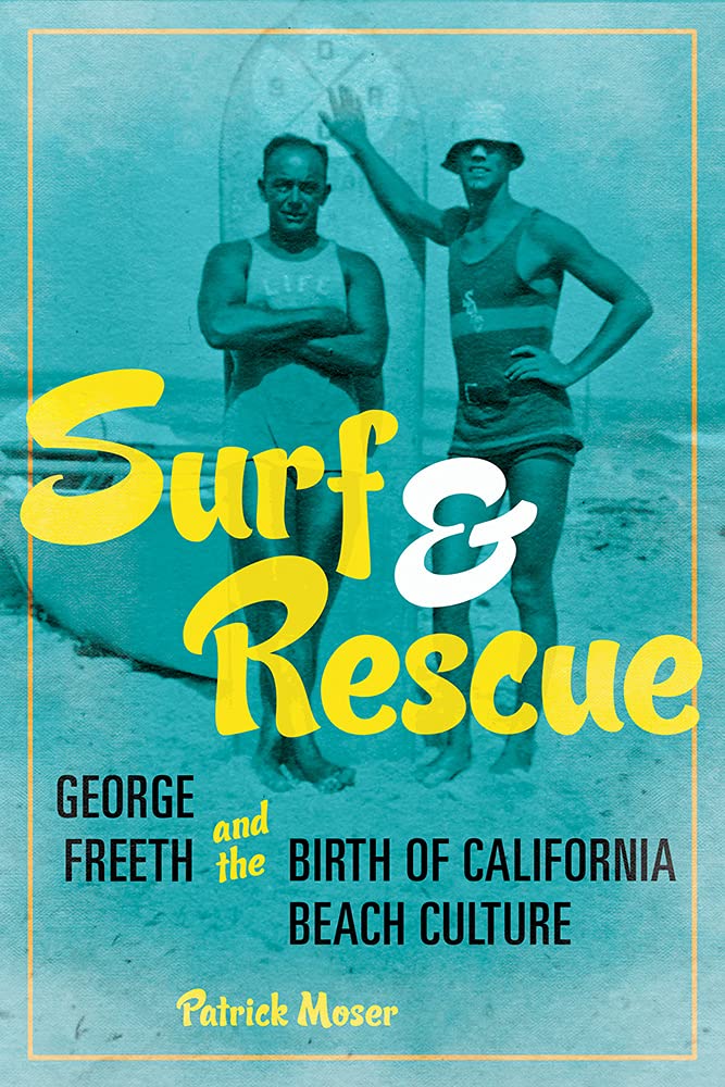 Surf and Rescue: George Freeth and the Birth of California Beach Culture (Sport and Society)