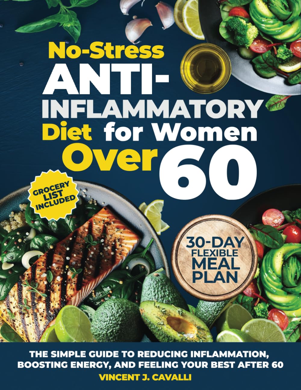 No-Stress Anti-Inflammatory Diet for Women Over 60: The Simple Guide to Reducing Inflammation, Boosting Energy, and Feeling Your Best After 60