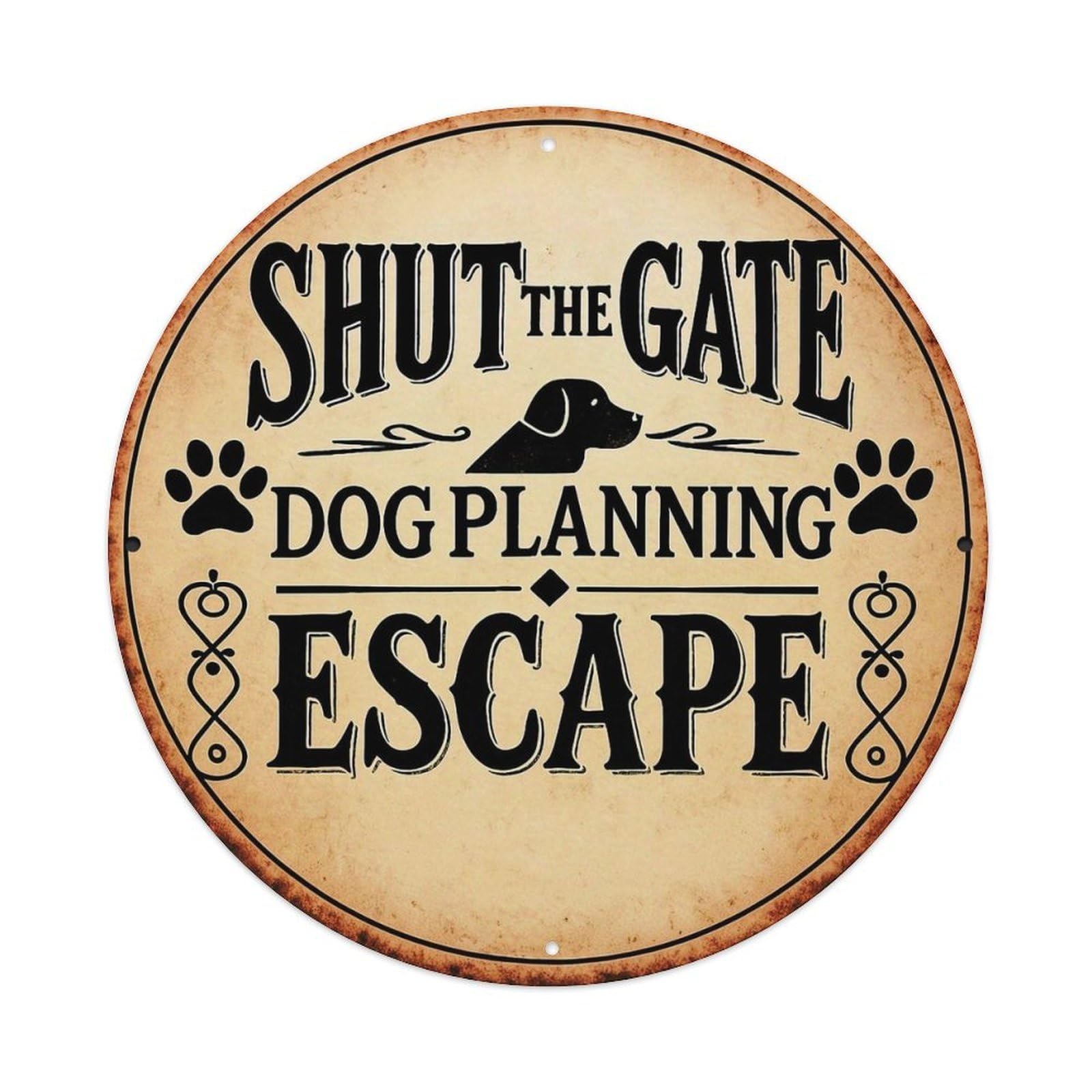 Shut The Gate Dog Planning Escape Round Tin Sign Vintage Metal Sign Home Bar Garden Indoor & Outdoor Wall Decor Retro Metal Poster 8x8 Inch