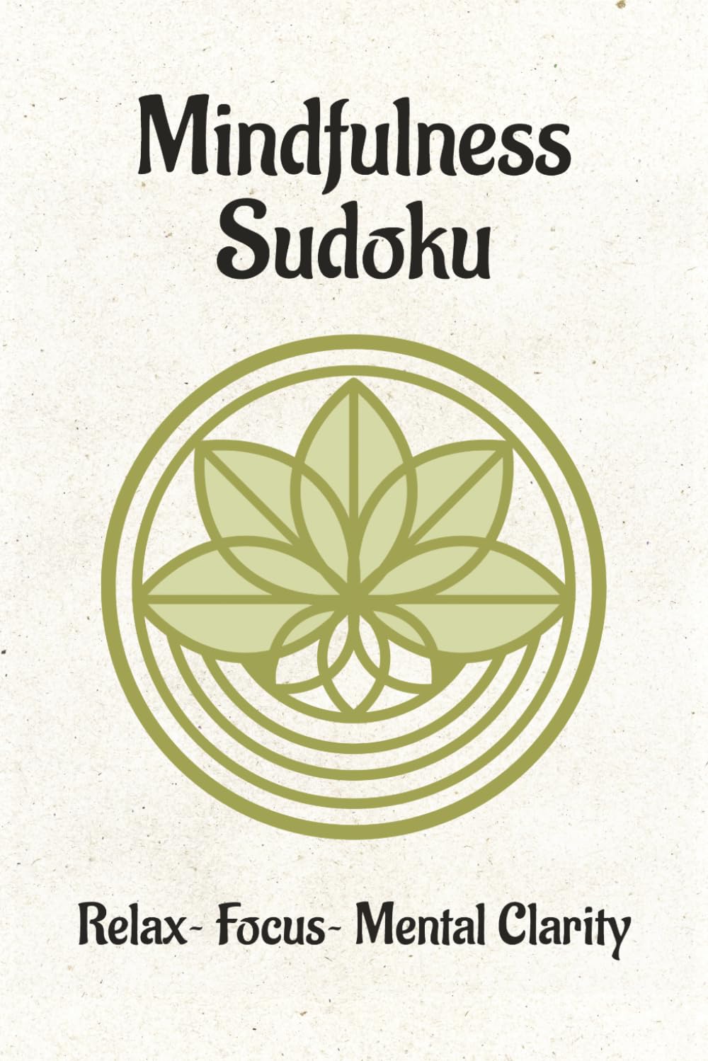 Mindfulness Sudoku: Sudoku Puzzles for Mindfulness | Help to Relax, Focus, and bring Mental Clarity | 6x9 Inches, 110 Pages | 50+ Puzzles | Solutions Included