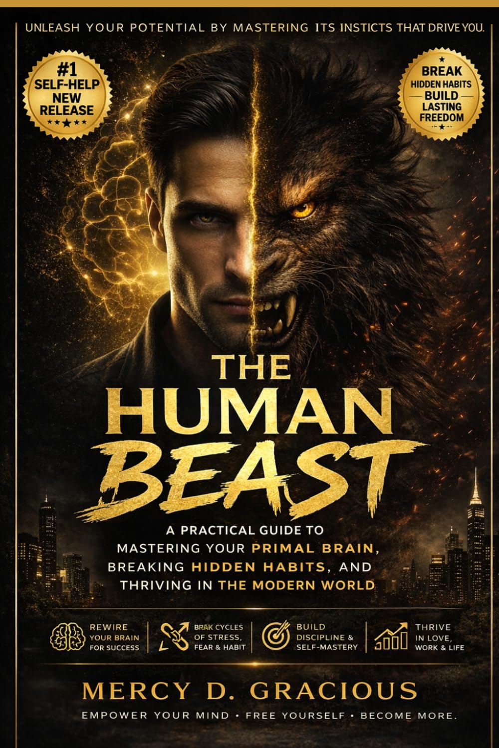 THE HUMAN BEAST: A Practical Guide to Mastering Your Primal Brain, Breaking Hidden Habits, and Thriving in the Modern World