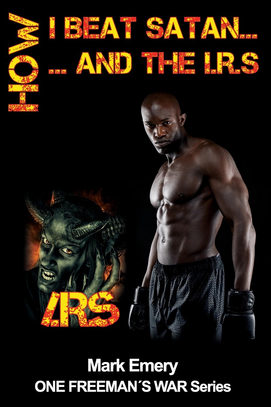 How I Beat Satan...and the I.R.S. (One Freeman's War)