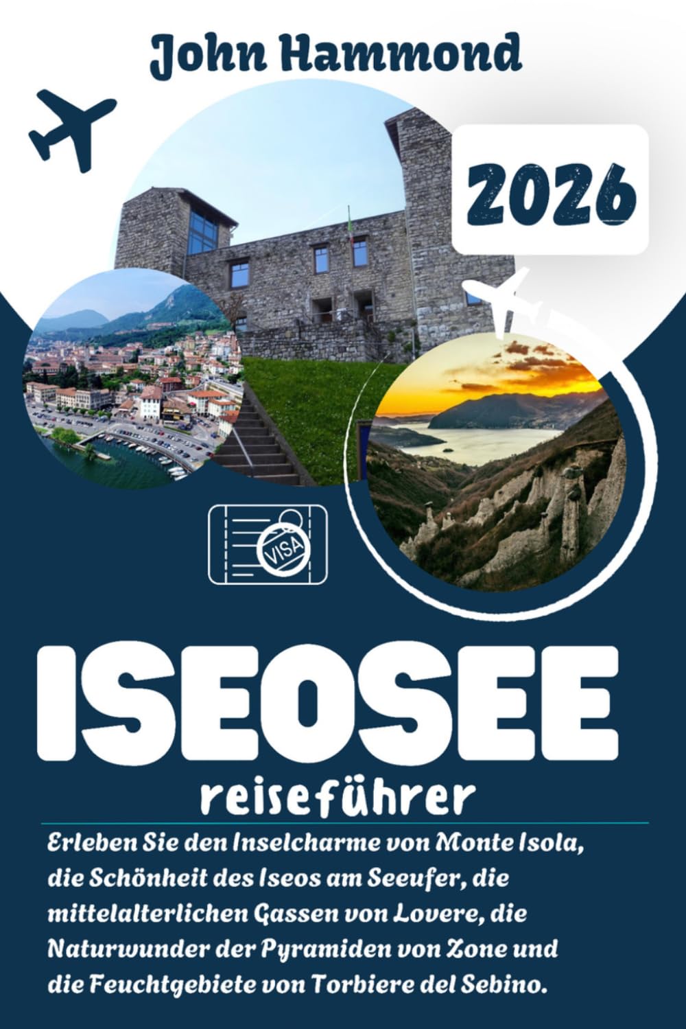 ISEOSEE REISEFÜHRER 2026: Erleben Sie den Inselcharme von Monte Isola, die Schönheit des Iseos am Seeufer, die mittelalterlichen Gassen von Lovere, ... die Feuchtgebiete von Torbiere del Sebino.