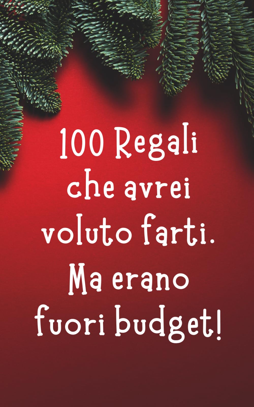 100 regali che avrei voluto farti | Secret Santa - Libri e Idee Regalo Divertenti e Low Budget: ma erano fuori budget!