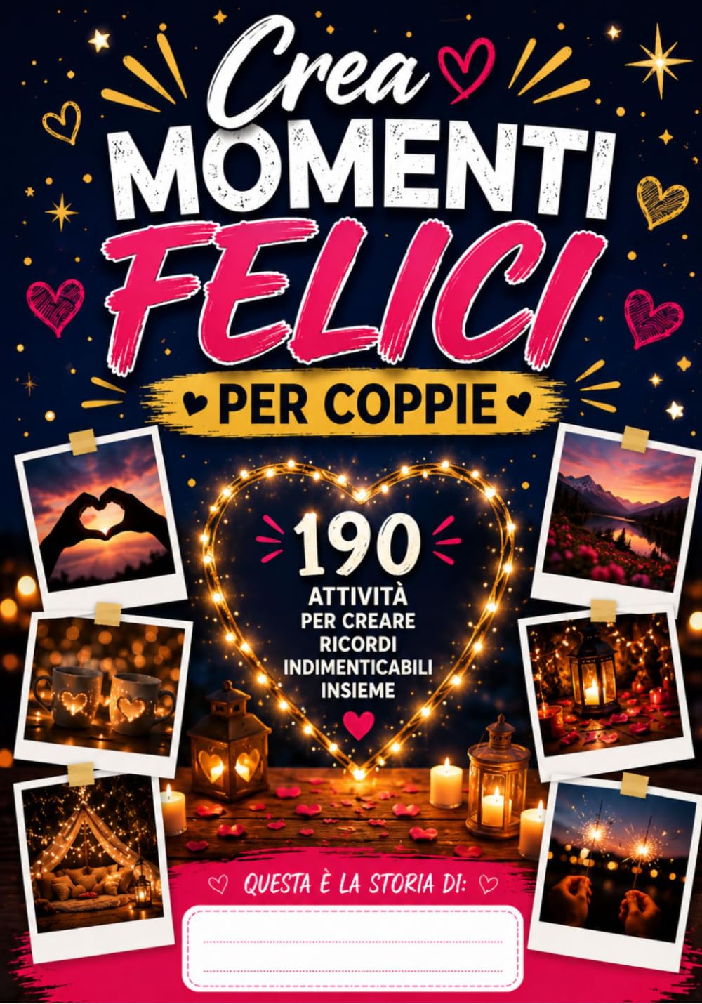 CREA MOMENTI FELICI PER COPPIE: 190 Attività da Condividere, Trasforma ogni Istante in un Momento Magico e Divertende: Ricordi Indelebili ed ... Riaccendere il Gioco e la Passione di Coppia
