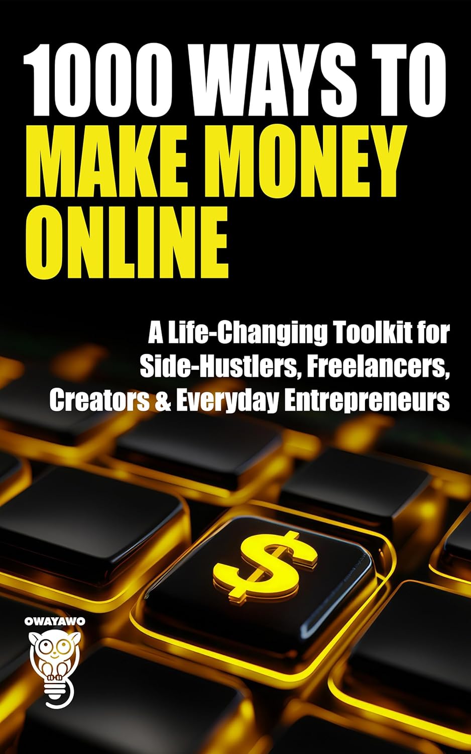1000 Ways to Make Money Online: A Life-Changing Toolkit for Side-Hustlers, Freelancers, Creators & Everyday Entrepreneurs (Wealth, Business & Career) 1000 Ways to Make Money Online: A Life-Changing Toolkit for Side-Hustlers, Freelancers, Creators & Everyday Entrepreneurs (Wealth, Business & Career)