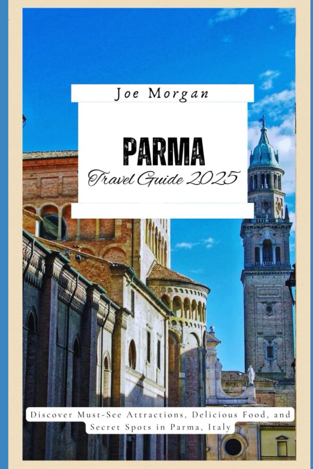 Parma Travel Guide 2025: Discover Must-See Attractions, Delicious Food, and Secret Spots in Parma, Italy