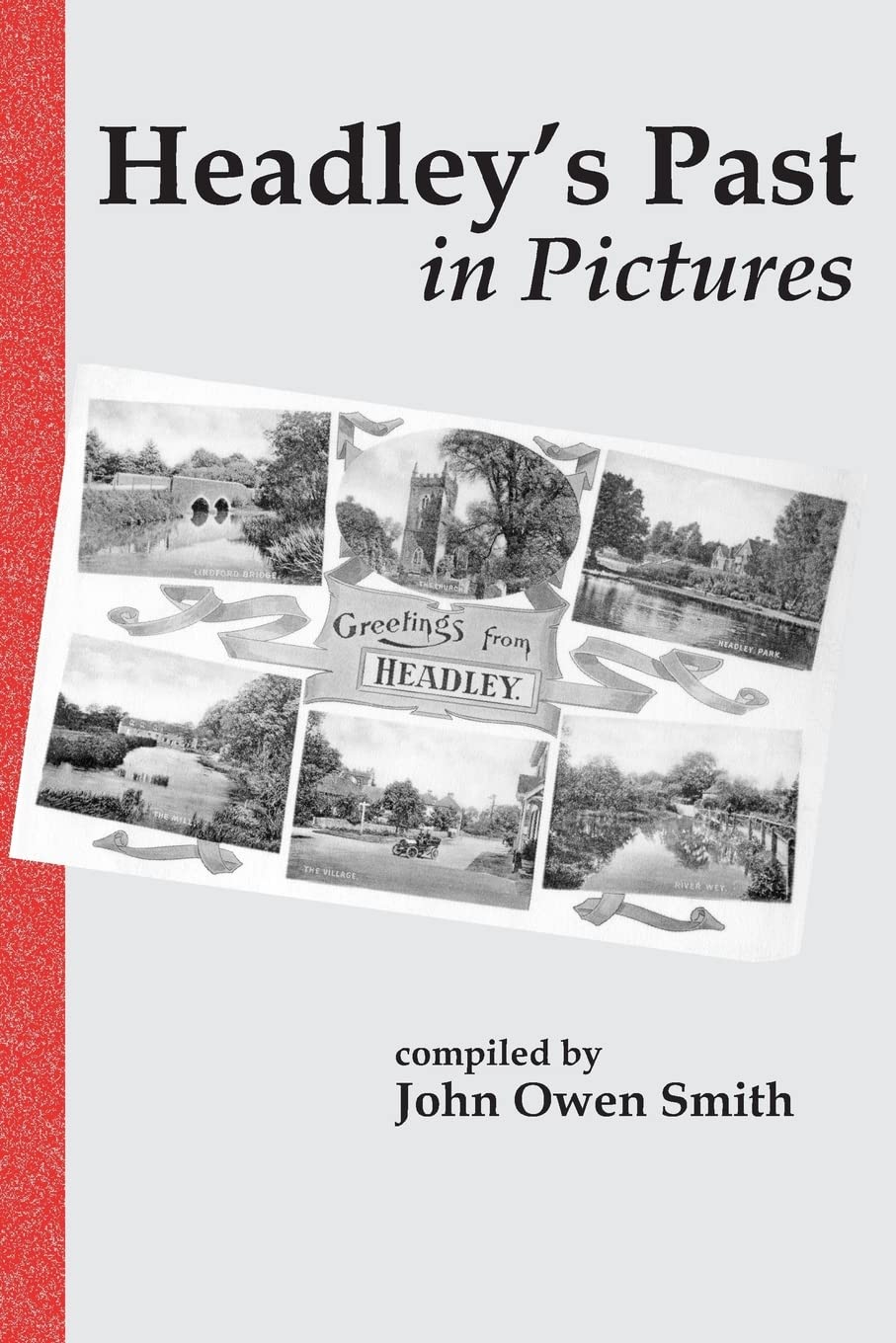 Headley's Past in Pictures: An Illustrated Tour of the Parish of Headley, Hampshire in the First Half of the 20th Century