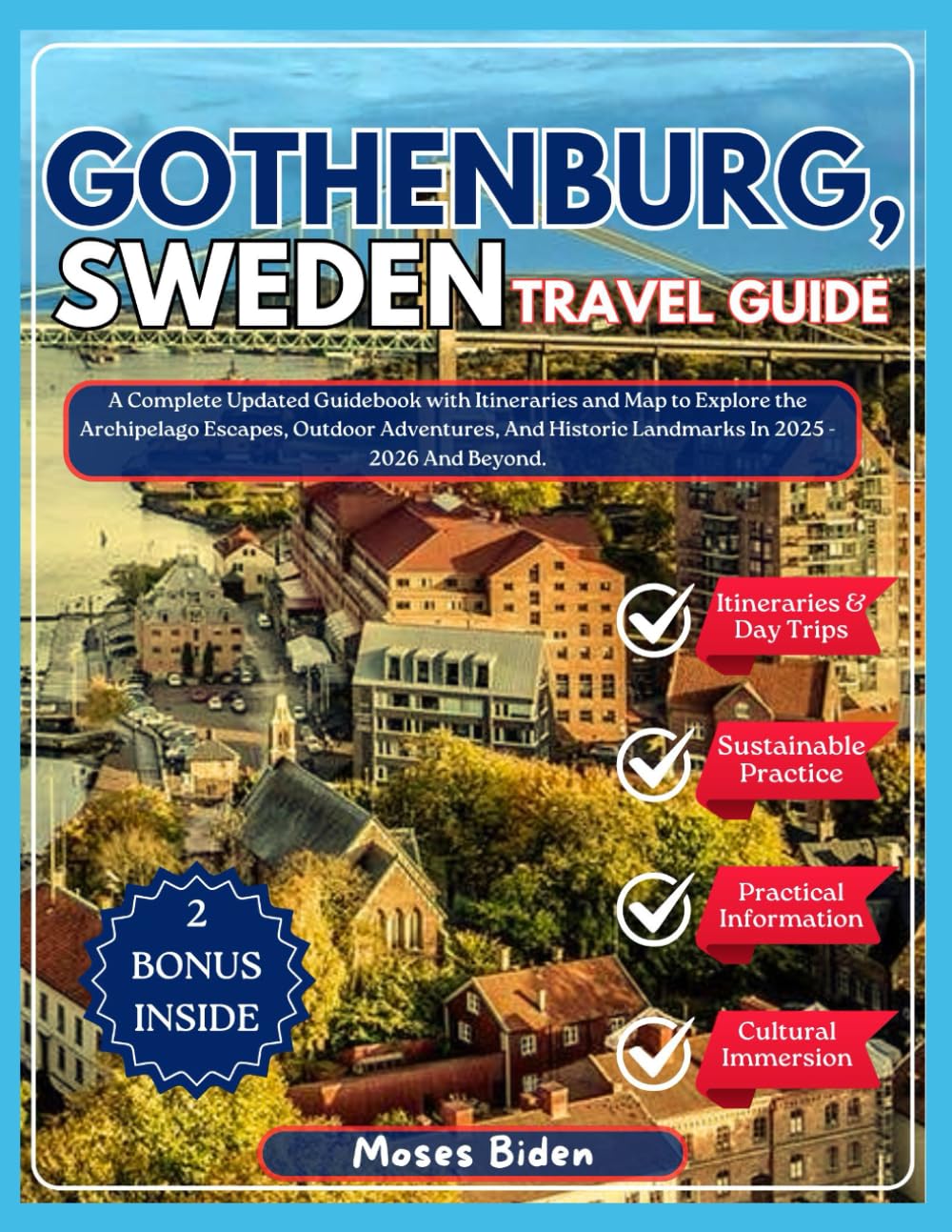 GOTHENBURG, SWEDEN TRAVEL GUIDE: A Complete Updated Guidebook with Itineraries and Map to Explore the Archipelago Escapes, Outdoor Adventures, And Historic Landmarks In 2025 - 2026 And Beyond