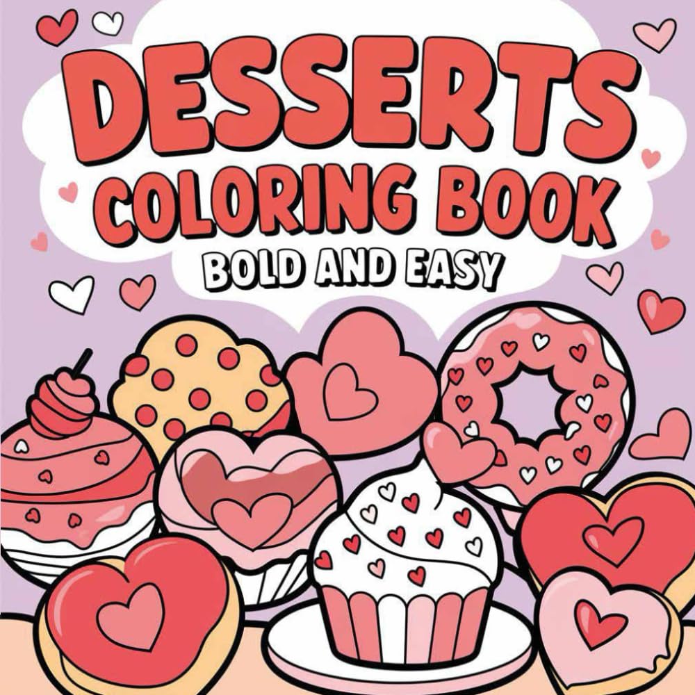 Desserts coloring book bold and easy: Relaxing and Mindful Designs for Both Adults & Kids,Cute and Sweet Treats Featuring Muffins, Cupcakes, Macarons and Donuts for Stress Relief