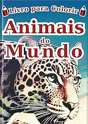 Livro de Colorir Animais do Mundo - Edição em português -: 60 Ilustrações Realistas de 30 Animais para Crianças e Adultos | Um Livro de Arte Terapia ... - Série Enciclopédia -) (Portuguese Edition)