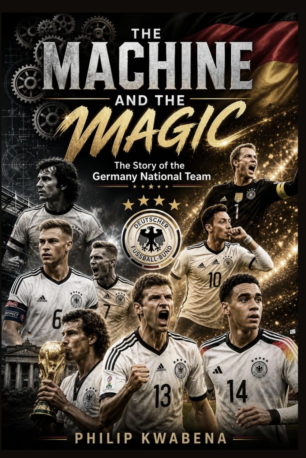 THE MACHINE AND THE MAGIC: The Story of the Germany National Football Team