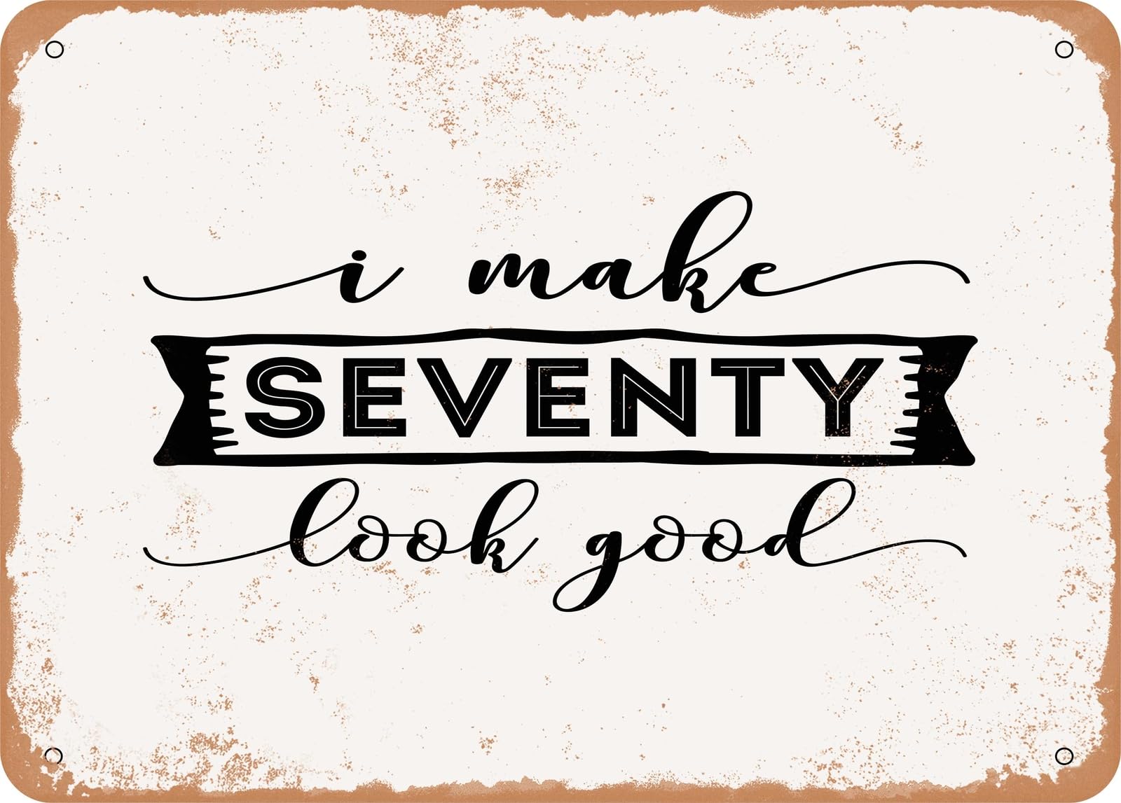 Miaomansenstore Metal Sign - I Make Seventy Look Good - Vintage Look Sign Home Decor