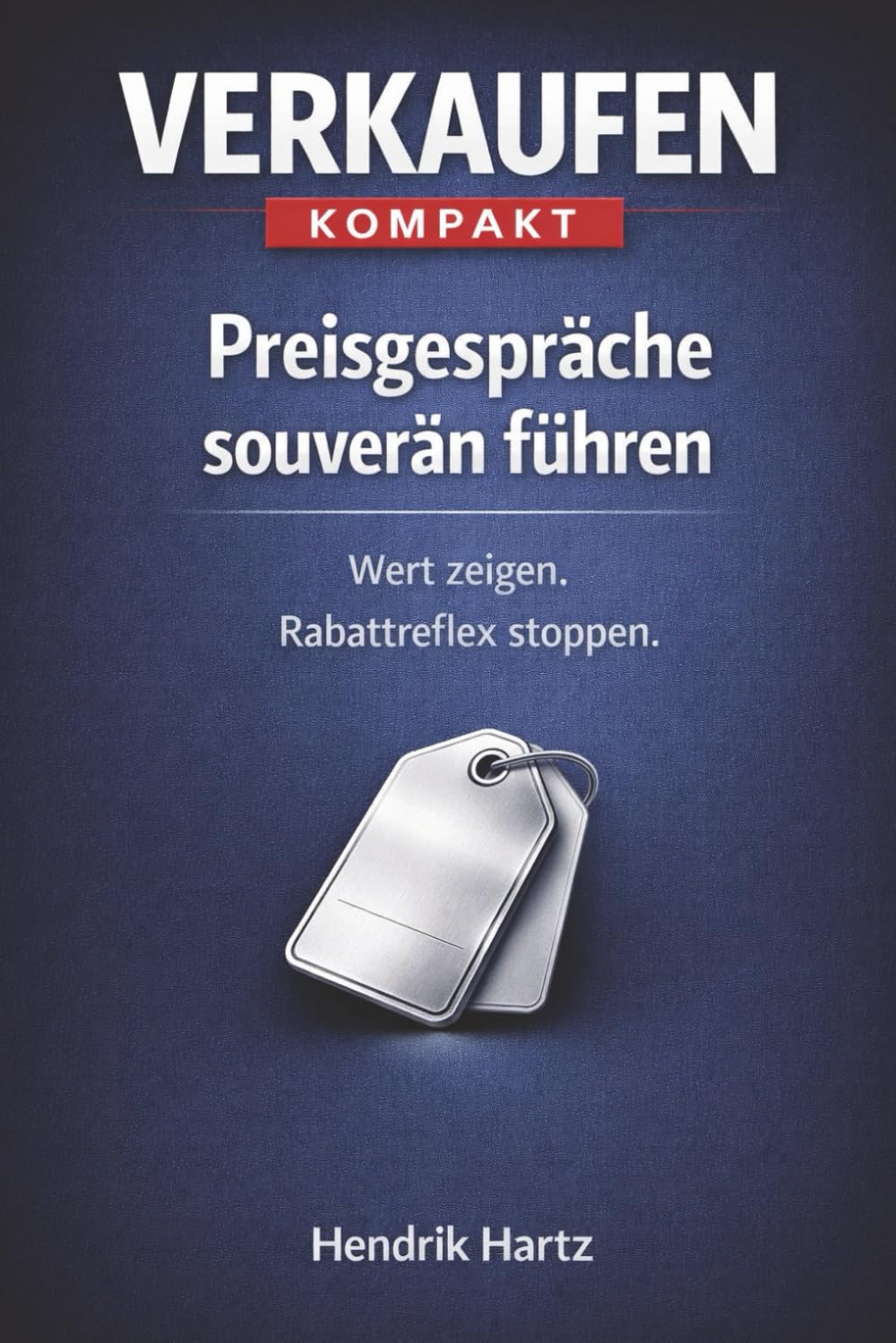 Preisgespräche souverän führen: Wert zeigen. Rabattreflex stoppen. (Verkaufen kompakt)
