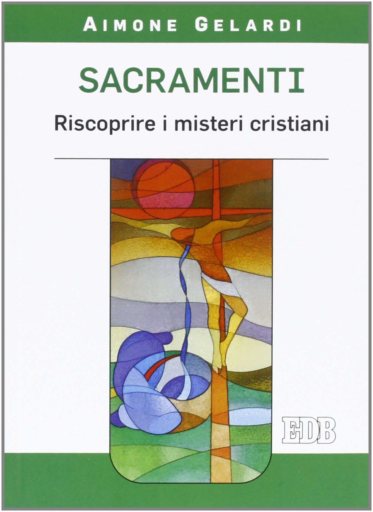 Sacramenti. Riscoprire i misteri cristiani