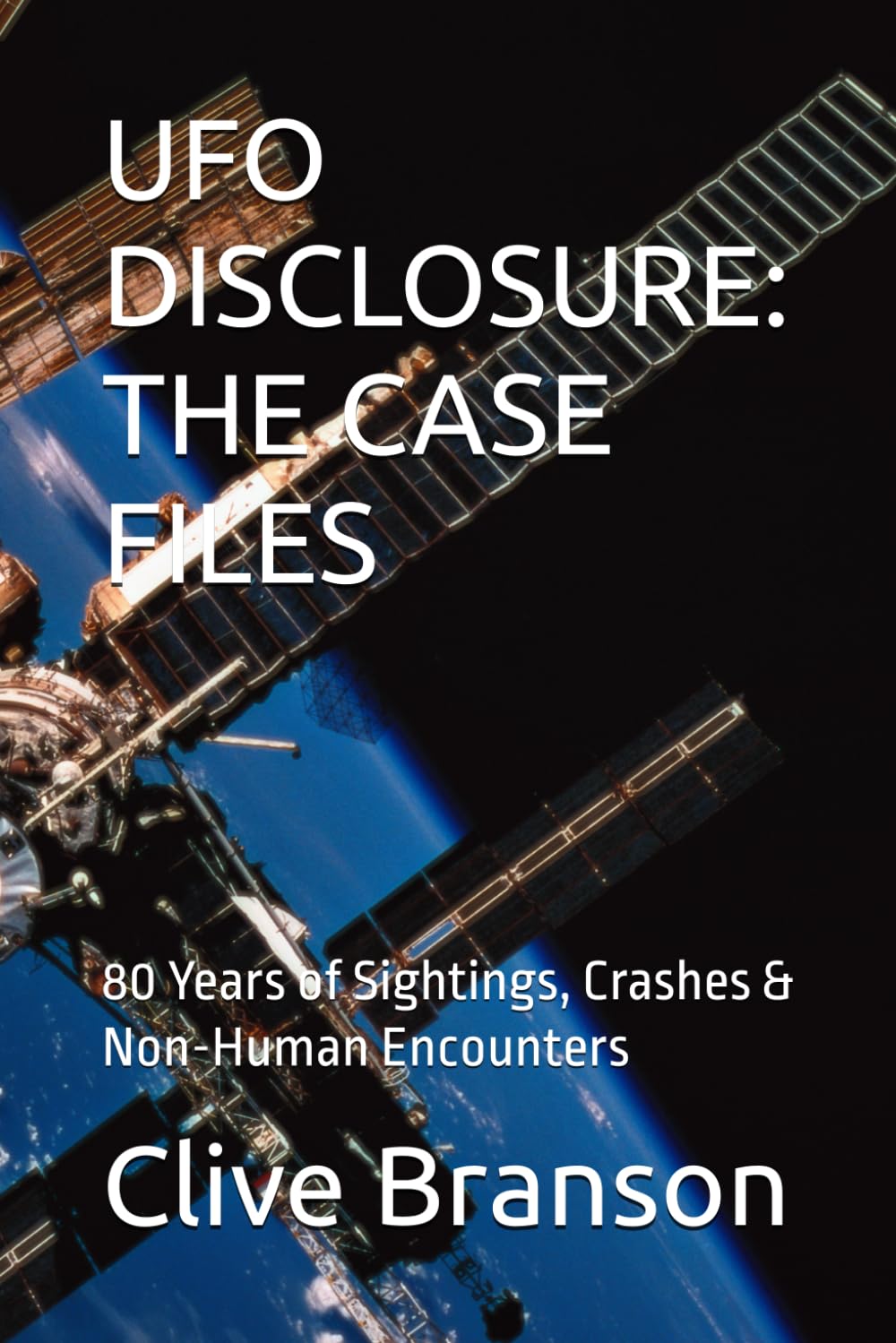 UFO DISCLOSURE: THE CASE FILES: 80 Years of Sightings, Crashes & Non-Human Encounters
