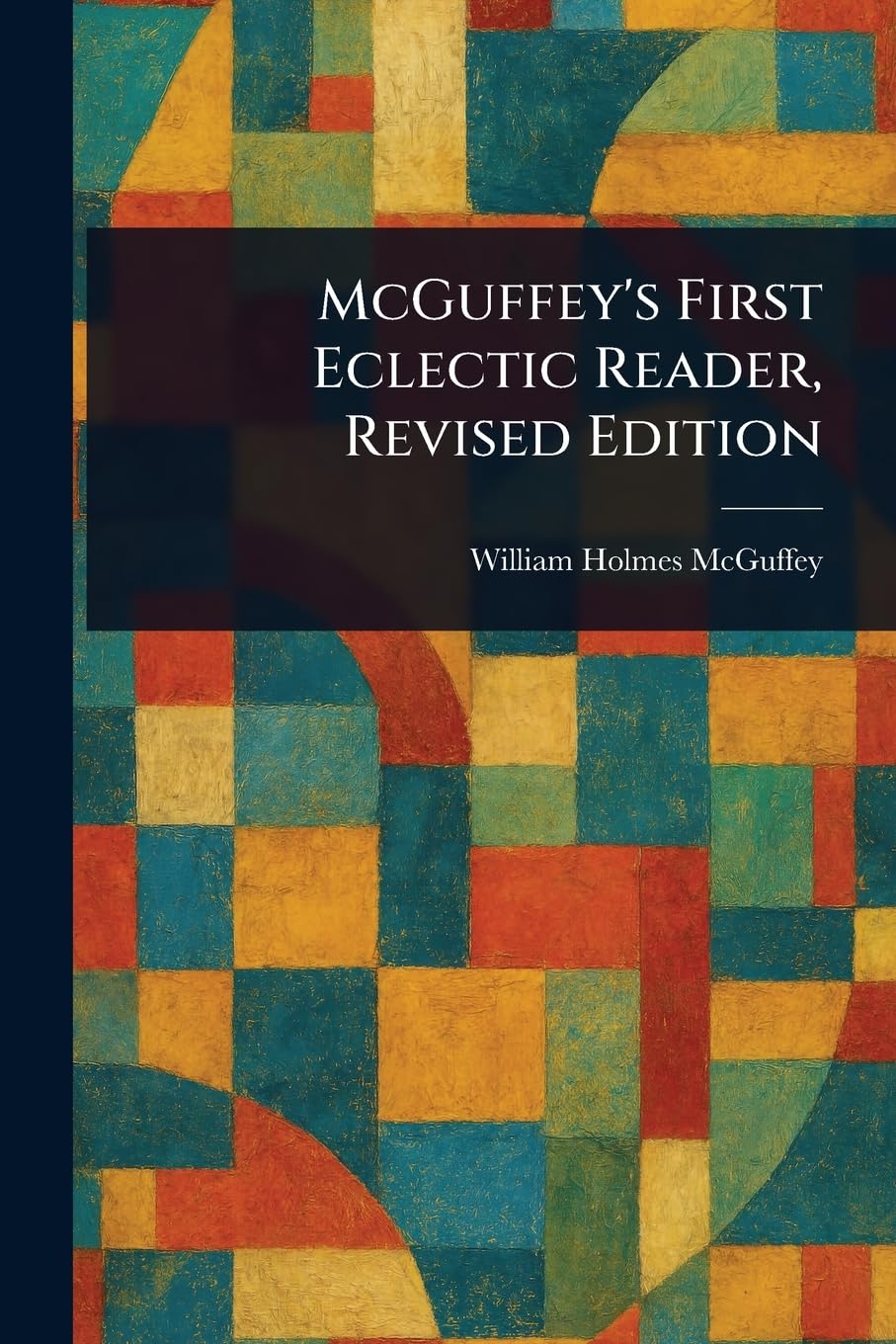 McGuffey's First Eclectic Reader, Revised Edition