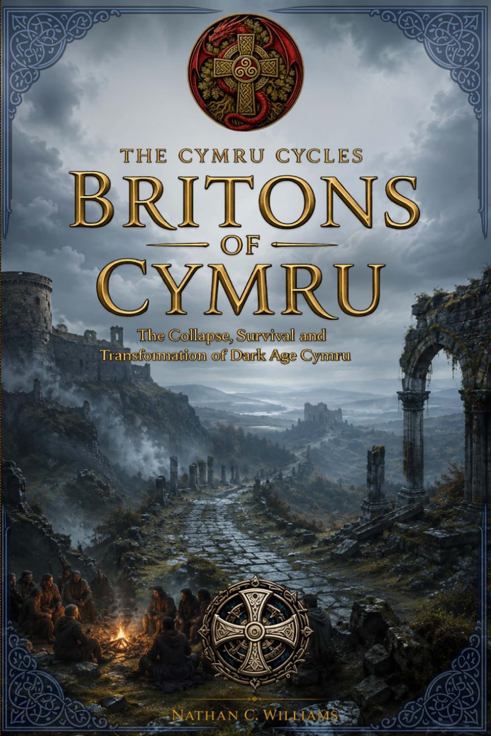 Britons of Cymru: The Collapse, Survival and Transformation of Dark Age Cymru (The Cymru Cycles)